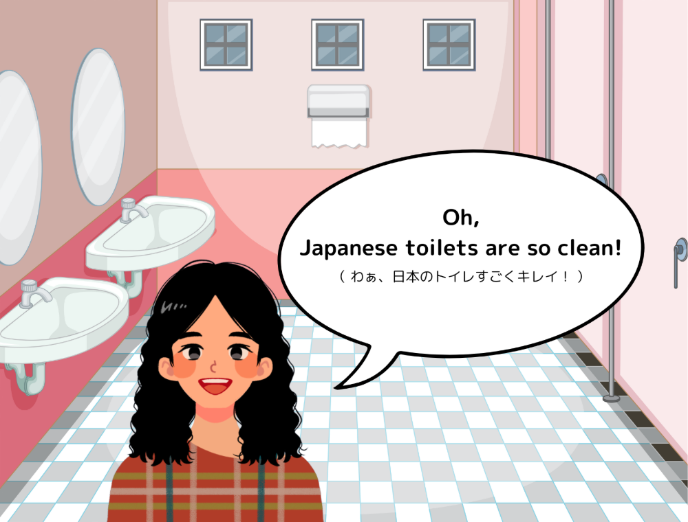 女性「Oh, Japanese toilets are so clean!（ わぁ、日本のトイレすごくキレイ！ ）」